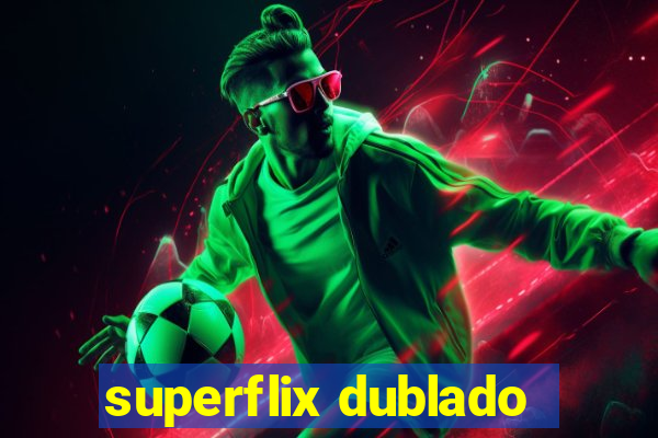 superflix dublado